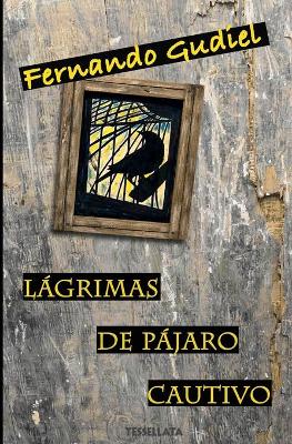 Book cover for Lágrimas de pájaro cautivo