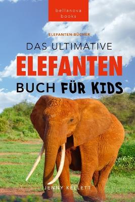 Book cover for Das Ultimative Elefanten Buch für Kids