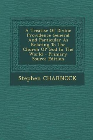 Cover of A Treatise of Divine Providence General and Particular as Relating to the Church of God in the World