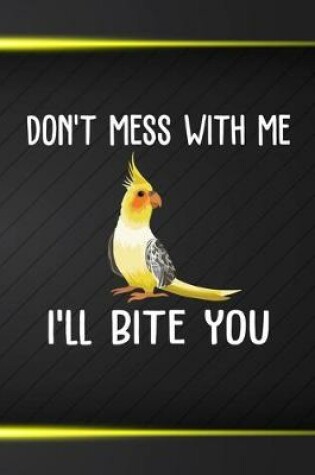 Cover of Don't Mess With Me I'll Bite You