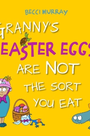 Cover of Granny's Easter Eggs Are Not the Sort You Eat