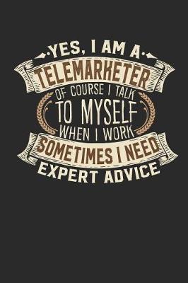 Book cover for Yes, I Am a Telemarketer of Course I Talk to Myself When I Work Sometimes I Need Expert Advice
