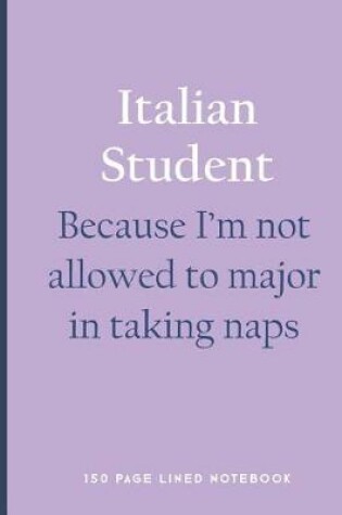 Cover of Italian Student - Because I'm Not Allowed to Major in Taking Naps