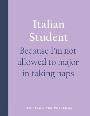 Book cover for Italian Student - Because I'm Not Allowed to Major in Taking Naps