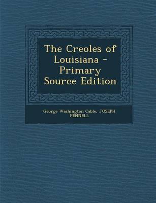 Book cover for The Creoles of Louisiana - Primary Source Edition