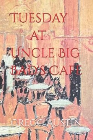 Cover of Tuesday at Uncle Big Bad's Cafe