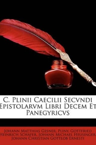 Cover of C. Plinii Caecilii Secvndi Epistolarvm Libri Decem Et Panegyricvs