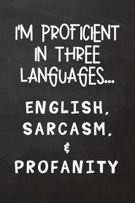 Book cover for I'm Proficient in Three Languages... English, Sarcasm, & Profanity