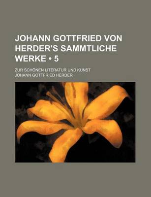 Book cover for Johann Gottfried Von Herder's Sammtliche Werke (5); Zur Schonen Literatur Und Kunst