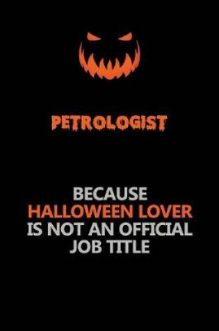 Cover of Petrologist Because Halloween Lover Is Not An Official Job Title