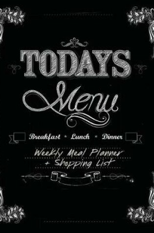 Cover of Today's Menu Breakfast Lunch and Dinner - Weekly Meal Planner and Shopping List