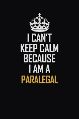 Cover of I Can't Keep Calm Because I Am A Paralegal