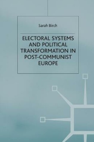 Cover of Electoral Systems and Political Transformation in Post-Communist Europe