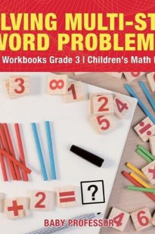 Cover of Solving Multi-Step Word Problems - Math Workbooks Grade 3 Children's Math Books