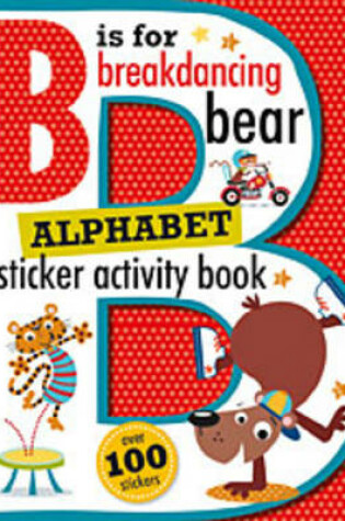 Cover of B is for Breakdancing Bear Alphabet Sticker Activity Book