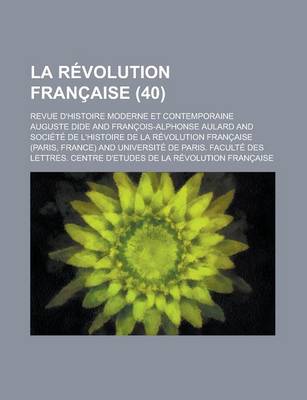 Book cover for La Revolution Francaise; Revue D'Histoire Moderne Et Contemporaine (40)