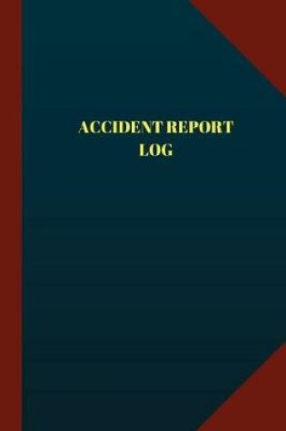 Cover of Accident Report Log (Logbook, Journal - 124 pages 6x9 inches)