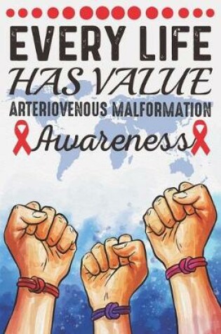Cover of Every Life Has Value Arteriovenous Malformation Awareness