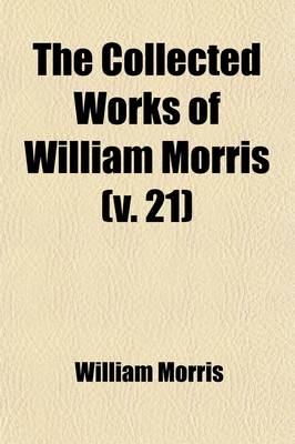 Book cover for The Collected Works of William Morris (Volume 21); The Sundering Flood. Unfinished Romances