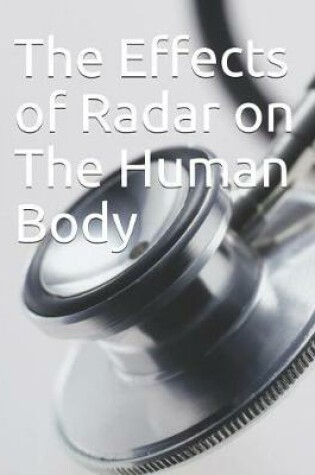 Cover of The Effects of Radar on the Human Body