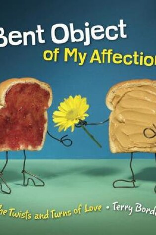 Cover of Bent Object of My Affection: The Twists and Turns of Love