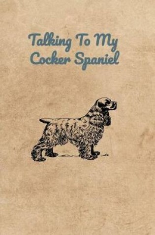 Cover of Talking To My Cocker Spaniel