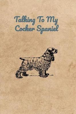 Book cover for Talking To My Cocker Spaniel