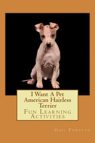 Cover of I Want A Pet American Hairless Terrier