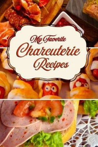 Cover of My Favorite Charcuterie Recipes