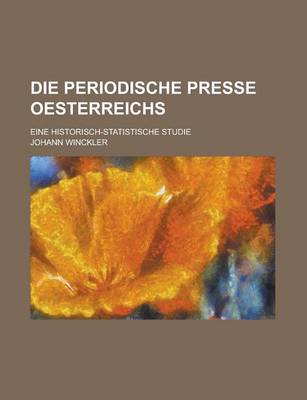 Book cover for Die Periodische Presse Oesterreichs; Eine Historisch-Statistische Studie