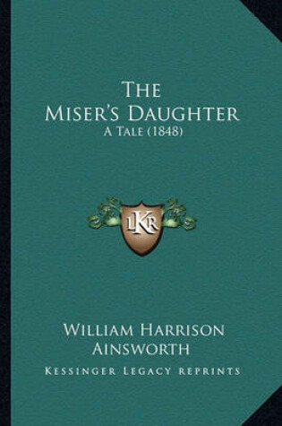 Cover of The Miser's Daughter the Miser's Daughter