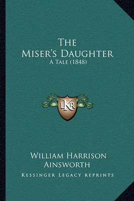 Book cover for The Miser's Daughter the Miser's Daughter