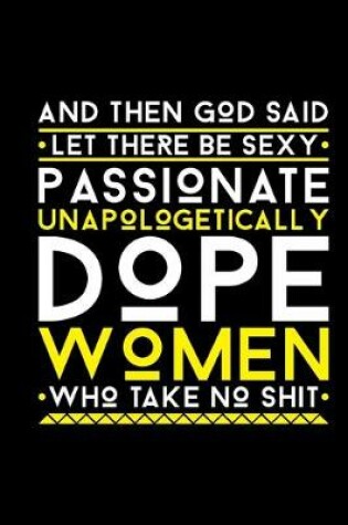 Cover of And Then God Said Let There Be Sexy Passionate Unapologetically Dope Women Who Take No Shit