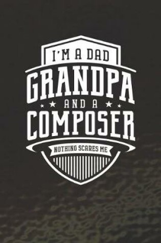 Cover of I'm A Dad Grandpa & A Composer Nothing Scares Me