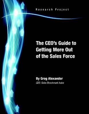 Book cover for The CEO's Guide to Getting More Out of the Sales Force: CEO Sales Benchmark Index