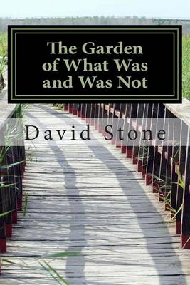 Book cover for The Garden of What Was and Was Not (Revised)