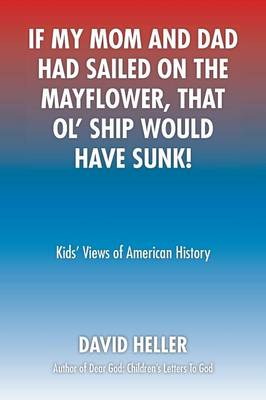 Book cover for If My Mom and Dad Had Sailed on the Mayflower, That Ol' Ship Would Have Sunk!