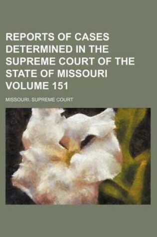 Cover of Reports of Cases Determined in the Supreme Court of the State of Missouri Volume 151