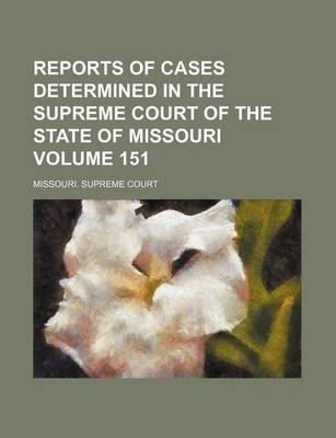 Book cover for Reports of Cases Determined in the Supreme Court of the State of Missouri Volume 151