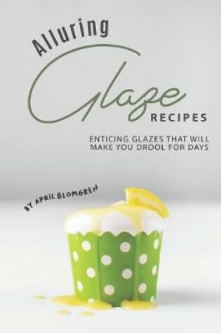 Cover of Alluring Glaze Recipes