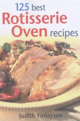 Cover of 125 Best Rotisserie Oven Recipes