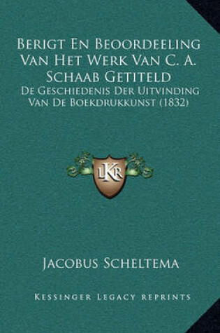 Cover of Berigt En Beoordeeling Van Het Werk Van C. A. Schaab Getiteld