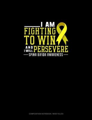 Book cover for I Am Fighting To Win And I Will Persevere Spina Bifida Awareness