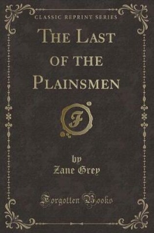 Cover of The Last of the Plainsmen (Classic Reprint)