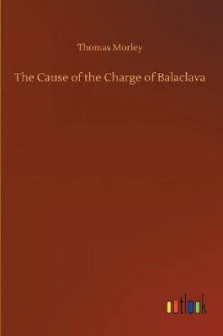 Cover of The Cause of the Charge of Balaclava