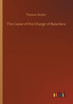 Book cover for The Cause of the Charge of Balaclava