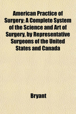 Cover of American Practice of Surgery; A Complete System of the Science and Art of Surgery, by Representative Surgeons of the United States and Canada