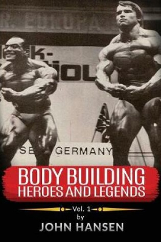 Cover of Bodybuilding Heroes and Legends - Volume One