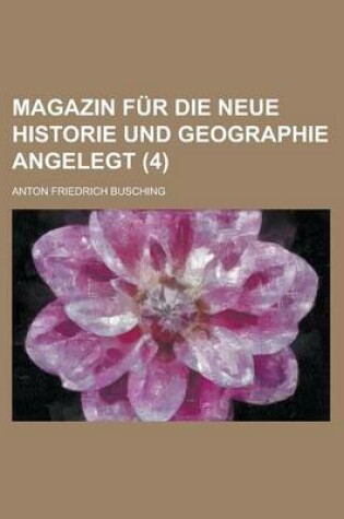 Cover of Magazin Fur Die Neue Historie Und Geographie Angelegt (4)