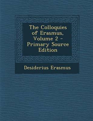 Book cover for The Colloquies of Erasmus, Volume 2 - Primary Source Edition